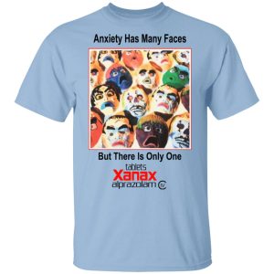 Anxiety Has Many Faces Shirt