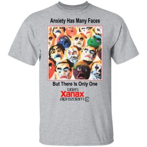 Anxiety Has Many Faces Shirt 9