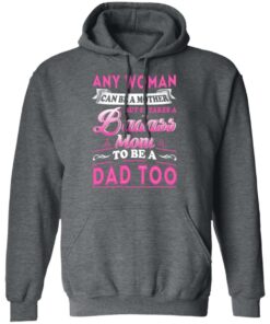Any Woman Can Be A Mother But It Takes A Badass Mom To Be A Dad Too T Shirts 7