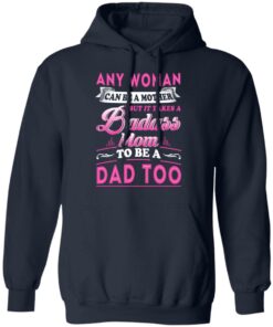Any Woman Can Be A Mother But It Takes A Badass Mom To Be A Dad Too T Shirts 8