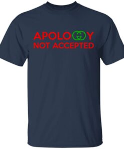 Apology Not Accepted T Shirts 10