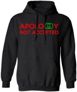 Apology Not Accepted T Shirts 6