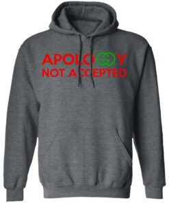 Apology Not Accepted T Shirts 8