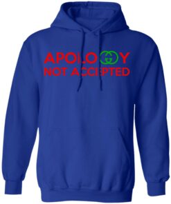Apology Not Accepted T Shirts 9