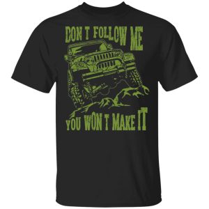 Army Jeep Don’t Follow Me You Won’t Make It T-Shirts, Hoodies, Sweater