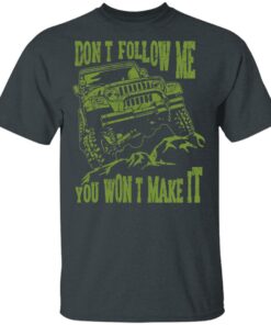 Army Jeep Don’t Follow Me You Won’t Make It T-Shirts, Hoodies, Sweater 1 Army Jeep Don't Follow Me You Won't Make It T Shirts Hoodies Sweater 10