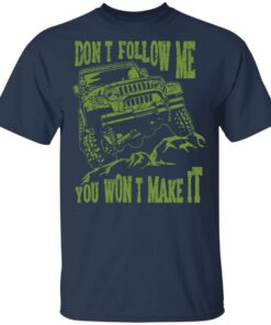 Army Jeep Don’t Follow Me You Won’t Make It T-Shirts, Hoodies, Sweater 2 Army Jeep Don't Follow Me You Won't Make It T Shirts Hoodies Sweater 11