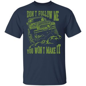 Army Jeep Don't Follow Me You Won't Make It T Shirts Hoodies Sweater 11