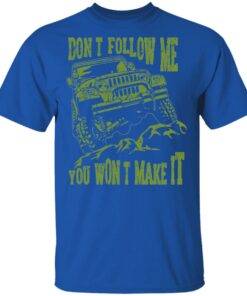 Army Jeep Don’t Follow Me You Won’t Make It T-Shirts, Hoodies, Sweater 3 Army Jeep Don't Follow Me You Won't Make It T Shirts Hoodies Sweater 12