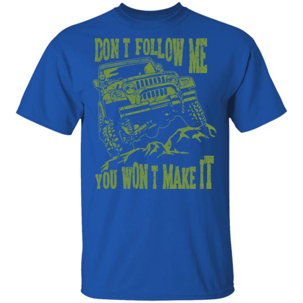 Army Jeep Don’t Follow Me You Won’t Make It T-Shirts, Hoodies, Sweater