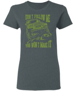 Army Jeep Don’t Follow Me You Won’t Make It T-Shirts, Hoodies, Sweater 5 Army Jeep Don't Follow Me You Won't Make It T Shirts Hoodies Sweater 2