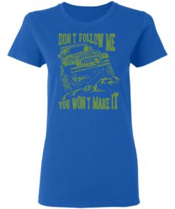 Army Jeep Don’t Follow Me You Won’t Make It T-Shirts, Hoodies, Sweater 7 Army Jeep Don't Follow Me You Won't Make It T Shirts Hoodies Sweater 4