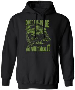 Army Jeep Don’t Follow Me You Won’t Make It T-Shirts, Hoodies, Sweater 9 Army Jeep Don't Follow Me You Won't Make It T Shirts Hoodies Sweater 6
