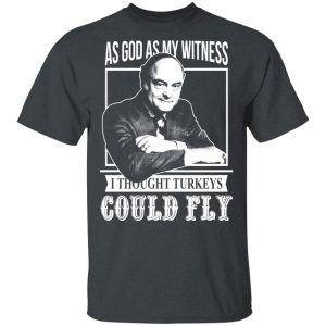 As God As My Witness I Thought Turkeys Could Fly T-Shirts, Hoodies, Sweater