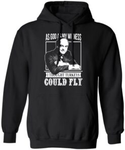 As God As My Witness I Thought Turkeys Could Fly T Shirts Hoodies Sweater 6