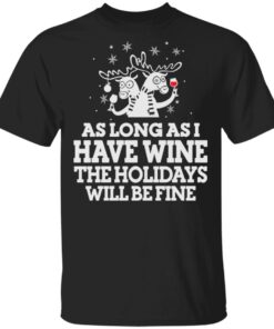 As Long As I Have Wine The Holidays Will Be Fine T Shirts Hoodies Sweater 1