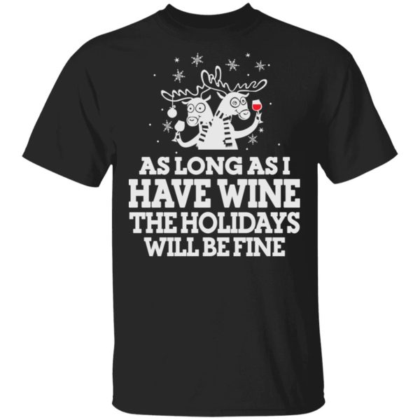 As Long As I Have Wine The Holidays Will Be Fine T-Shirts, Hoodies, Sweater