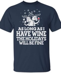 As Long As I Have Wine The Holidays Will Be Fine T Shirts Hoodies Sweater 11
