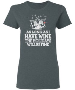 As Long As I Have Wine The Holidays Will Be Fine T Shirts Hoodies Sweater 2