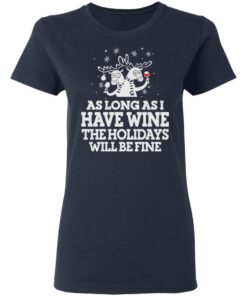 As Long As I Have Wine The Holidays Will Be Fine T Shirts Hoodies Sweater 3