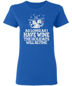 As Long As I Have Wine The Holidays Will Be Fine T Shirts Hoodies Sweater 4