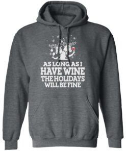 As Long As I Have Wine The Holidays Will Be Fine T Shirts Hoodies Sweater 8