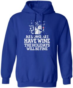 As Long As I Have Wine The Holidays Will Be Fine T Shirts Hoodies Sweater 9