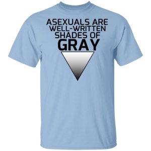 Asexuals Are Well Written Shades Of Gray T-Shirts, Hoodies, Sweater