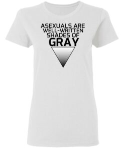 Asexuals Are Well Written Shades Of Gray T-Shirts, Hoodies, Sweater 2 Asexuals Are Well Written Shades Of Gray T Shirts Hoodies Sweater 11