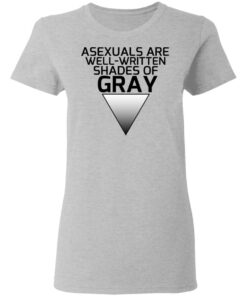 Asexuals Are Well Written Shades Of Gray T-Shirts, Hoodies, Sweater 3 Asexuals Are Well Written Shades Of Gray T Shirts Hoodies Sweater 12