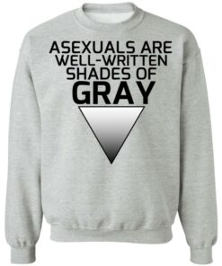Asexuals Are Well Written Shades Of Gray T-Shirts, Hoodies, Sweater 7 Asexuals Are Well Written Shades Of Gray T Shirts Hoodies Sweater 5