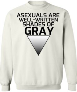 Asexuals Are Well Written Shades Of Gray T-Shirts, Hoodies, Sweater 8 Asexuals Are Well Written Shades Of Gray T Shirts Hoodies Sweater 6