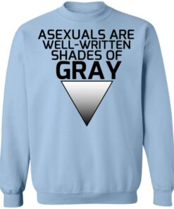 Asexuals Are Well Written Shades Of Gray T-Shirts, Hoodies, Sweater 9 Asexuals Are Well Written Shades Of Gray T Shirts Hoodies Sweater 7