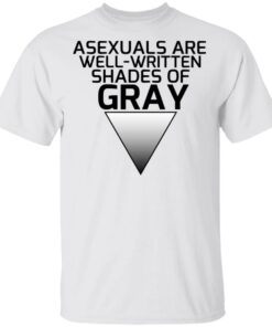 Asexuals Are Well Written Shades Of Gray T-Shirts, Hoodies, Sweater 10 Asexuals Are Well Written Shades Of Gray T Shirts Hoodies Sweater 8