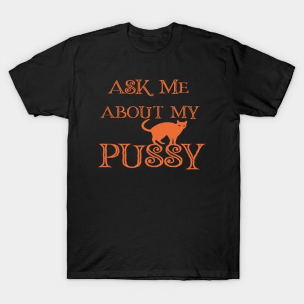 Ask Me About my Pussy Halloween T-shirt