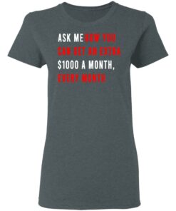 Ask Me How You Can Get An Extra $1000 A Month Every Month T-Shirts, Hoodies, Sweatshirt 5 Ask Me How You Can Get An Extra 1000 A Month Every Month T Shirts Hoodies Sweatshirt 2