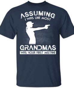 Assuming I Was Like Most Grandmas Was Your First Mistake T Shirts Hoodies Sweater 1