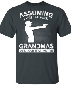 Assuming I Was Like Most Grandmas Was Your First Mistake T Shirts Hoodies Sweater 12