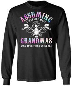 Assuming I Was Like Most Grandmas Was Your First Mistake T-Shirts, Hoodies, Sweatshirt 8 Assuming I Was Like Most Grandmas Was Your First Mistake T Shirts Hoodies Sweatshirt 5