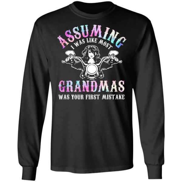 Assuming I Was Like Most Grandmas Was Your First Mistake T-Shirts, Hoodies, Sweatshirt