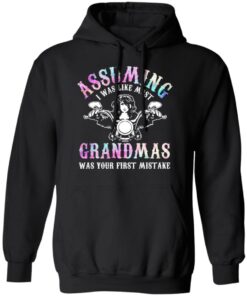 Assuming I Was Like Most Grandmas Was Your First Mistake T-Shirts, Hoodies, Sweatshirt 9 Assuming I Was Like Most Grandmas Was Your First Mistake T Shirts Hoodies Sweatshirt 6