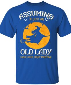 Assuming I'm Just An Old Lady Was Your First Mistake Halloween Shirt 3 Assuming Im Just An Old Lady Was Your First Mistake Halloween Shirt 12