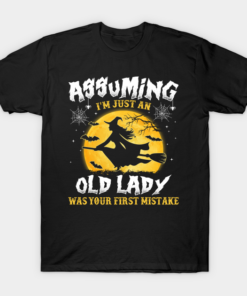 Assuming Im just an old Lady was your first mistake Witch T shirt 1