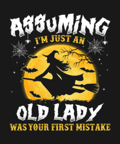 Assuming I'm just an old Lady was your first mistake Witch T-shirt 1 Assuming Im just an old Lady was your first mistake Witch T shirt 2
