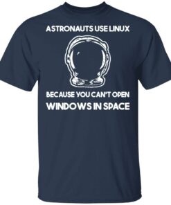 Astronauts Use Linux Because You Cant Open Windows In Space T Shirts Hoodies Sweater 11