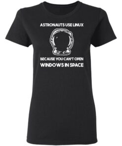 Astronauts Use Linux Because You Cant Open Windows In Space T Shirts Hoodies Sweater 13