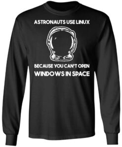 Astronauts Use Linux Because You Cant Open Windows In Space T Shirts Hoodies Sweater 5