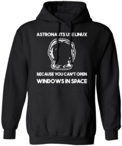 Astronauts Use Linux Because You Cant Open Windows In Space T Shirts Hoodies Sweater 6