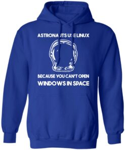 Astronauts Use Linux Because You Cant Open Windows In Space T Shirts Hoodies Sweater 9