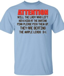 Attention Will The Lady Who Left Her 6 Kids At The Skating T Shirts 1
